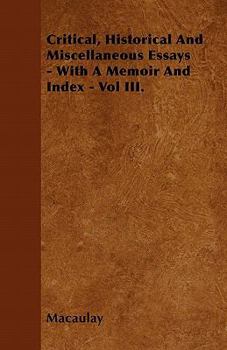 Paperback Critical, Historical And Miscellaneous Essays - With A Memoir And Index - Vol III. Book