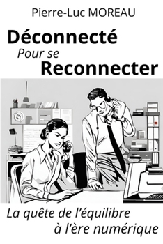 Paperback Déconnecté pour se reconnecter: La quête de l'équilibre à l'ère numérique [French] [Large Print] Book