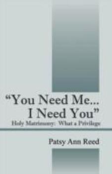 Paperback "You Need Me...I Need You": Holy Matrimony-What a Privilege Book