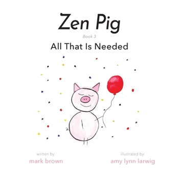 Zen Pig: All That Is Needed: Volume 1 / Issue 3 - Book #3 of the Zen Pig