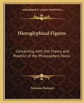 Paperback Hieroglyphical Figures: Concerning Both the Theory and Practice of the Philosophers Stone Book