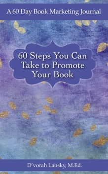 Paperback 60 Steps You Can Take to Promote Your Book: A 60 Day Book Marketing Journal Book