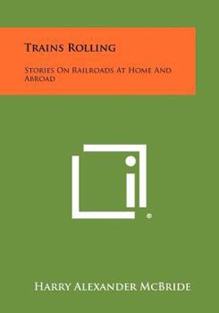 Paperback Trains Rolling: Stories on Railroads at Home and Abroad Book