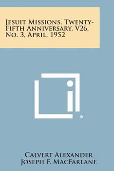 Paperback Jesuit Missions, Twenty-Fifth Anniversary, V26, No. 3, April, 1952 Book