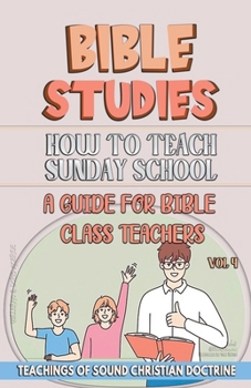 How to Teach in Sunday School: A Guide for Bible Class Teachers (Teaching in the Bible Class)