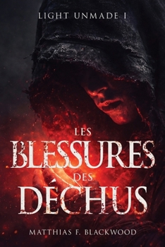 LIGHT UNMADE: Les blessures des déchus (French Edition)