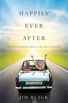 Paperback Happily Ever After: Retirment Doesn't Have to Be Just a Fairytale Book