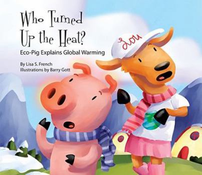 Who Turned Up the Heat?: Eco-pig Explains Global Warming - Book  of the Eco-Pig