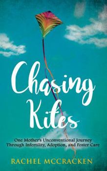 Paperback Chasing Kites: One Mother's Unexpected Journey Through Infertility, Adoption, and Foster Care Book