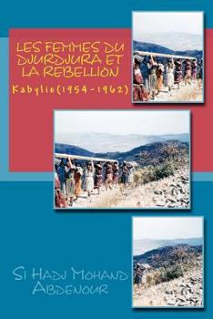 Paperback Les Femmes du Djurdjura et la Rebellion: Kabylie en Guerre (1954-1962) [French] Book