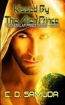 Kissed By The Alien Prince - Book #1 of the Nabalar Prince