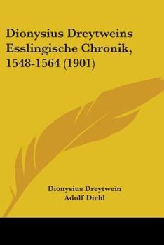 Paperback Dionysius Dreytweins Esslingische Chronik, 1548-1564 (1901) Book