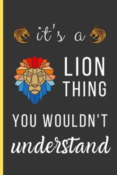 Paperback It's a Lion Thing You Wouldn't Understand: Lion Gifts: Small Lined Notebook / Journal / Diary To Write In (6" x 9") Book