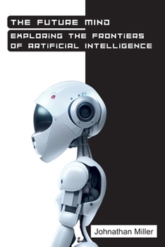 Paperback The Future Mind: Exploring the Frontiers of Artificial Intelligence Book