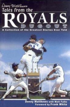 Hardcover Denny Matthews's Tales from the Royals Dugout: A Collection of the Greatest Stories Ever Told Book