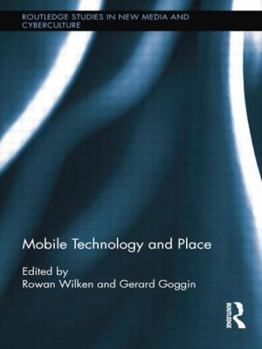 Mobile Technology and Place - Book  of the Routledge Studies in New Media and Cyberculture