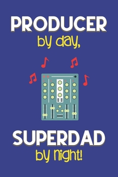 Paperback Producer by day, Superdad by night!: Dad Gifts for Music Producers: Novelty Gag Notebook Gift: Lined Paper Paperback Journal for Writing, Sketching or Book