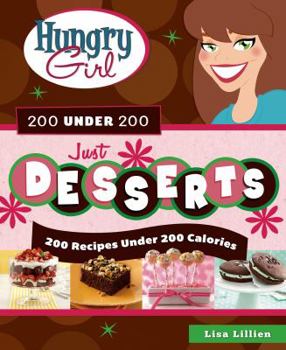 Paperback Hungry Girl 200 Under 200 Just Desserts: 200 Recipes Under 200 Calories Book