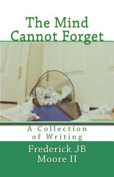 Paperback The Mind Cannot Forget: A Collection of Writing Book