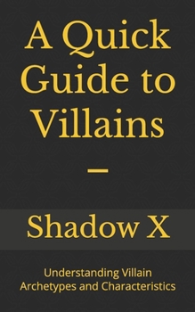 Paperback A Quick Guide to Villains -: Understanding Villain Archetypes and Characteristics Book