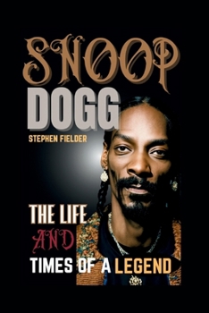 Paperback Snoop Dogg: The Life And Times Of A Legend Book