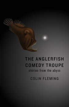Paperback The Anglerfish Comedy Troupe: Stories from the Abyss Book