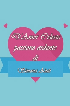 Paperback D'amor Celeste passione ardente [Italian] Book