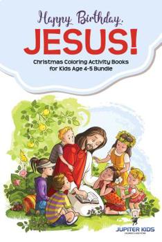 Happy Birthday, Jesus!: Christmas Coloring Activity Books for Kids Age 4-5 Bundle