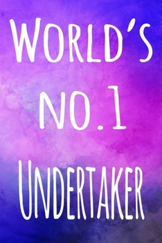 World's No. 1 Undertaker: The perfect gift for the professional in your life - 119 page lined journal
