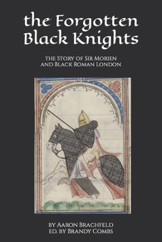 Paperback The Forgotten Black Knights: the Story of Sir Morien and Black Roman London Book