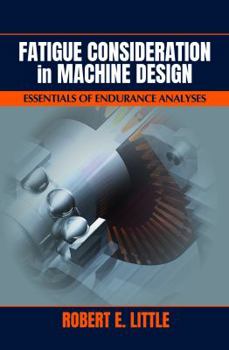 Paperback Fatigue Consideration in Machine Design: Essentials of Endurance Analysis Book