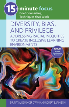 Paperback 15-Minute Focus: Diversity, Bias, and Privilege: Addressing Racial Inequities to Create Inclusive Learning Environments: Brief Counseling Techniques T Book
