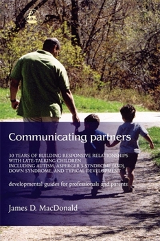 Paperback Communicating Partners: 30 Years of Building Responsive Relationships with Late Talking Children Including Autism, Asperger's Syndrome (Asd), Book