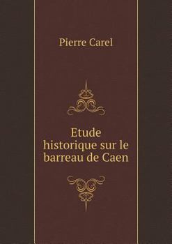 Paperback Etude historique sur le barreau de Caen [French] Book
