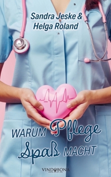 Warum Pflege Spaß macht (German Edition)