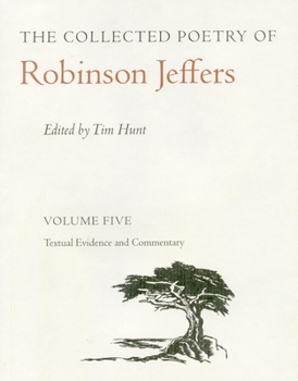 The Collected Poetry of Robinson Jeffers: Volume Five Textual Evidence and Commentary - Book #5 of the Collected Poetry of Robinson Jeffers