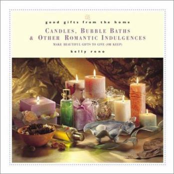 Hardcover Good Gifts from the Home: Candles, Bubble Baths & Other Romantic Indulgences: Make Beautiful Gifts to Give (or Keep) Book