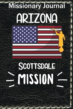 Paperback Missionary Journal Arizona Scottsdale Mission: Mormon missionary journal to remember their LDS mission experiences while serving in the Scottsdale Ari Book