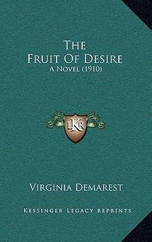 Paperback The Fruit Of Desire: A Novel (1910) Book