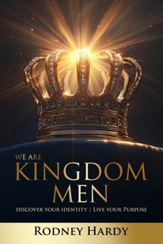 We Are Kingdom Men : Discover Your Identity Live Your Purpose