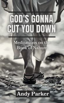 God's Gonna Cut You Down: Meditations on the Book of Nahum