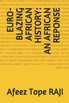 EURO-BLAZING AFRICAN HISTORY: AN AFRICAN REPONSE