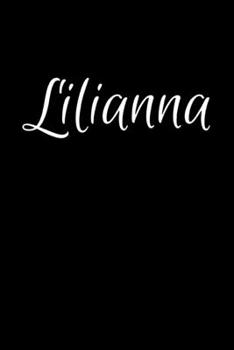 Lilianna: Notebook Journal for Women or Girl with the name Lilianna - Beautiful Elegant Bold & Personalized Gift - Perfect for Leaving Coworker Boss ... or Graduation - 6x9 Diary or A5 Notepad.