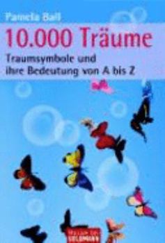 10.000 Träume: Symbole und ihre Bedeutung von A bis Z - by Ball, Pamela