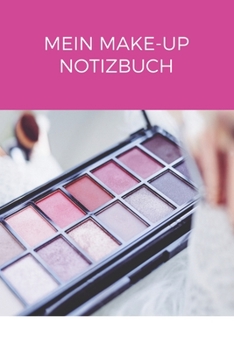 Mein Make Up Notizbuch: A5 Liniert Kosmetik Notizbuch, Make up Buch, Notizbuch für Make-up Artisten, Visagisten | 120 Seiten 6x9 DIN A5 | Organizer Schreibheft Planer (German Edition)