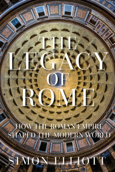 Hardcover The Legacy of Rome: How the Roman Empire Shaped the Modern World Book