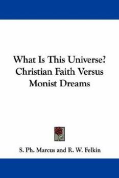 Paperback What Is This Universe? Christian Faith Versus Monist Dreams Book