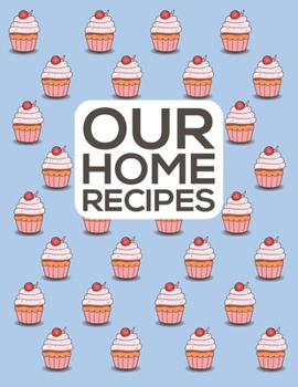 Paperback Our Home Recipes Journal: Write down your beloved recipes and create your own cookbook. 120 recipe notebook. Organize your favourite dishes. Ori Book