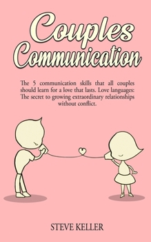 Paperback Couples Communication: The 5 Communication Skills That All Couples Should Learn for a Love That Lasts. Love Languages: The Secret to Growing Book