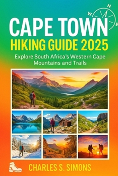 Paperback Cape Town Hiking Guide 2025: Explore South Africa's Western Cape Mountains and Trails Book